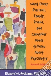 What Every Patient, Family, Friend, and Caregiver Needs to Know About Psychiatry libro in lingua di Roukema Richard W.