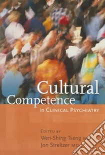 Cultural Competence In Clinical Psychiatry libro in lingua di Tseng Wen-Shing (EDT), Streltzer Jon M.D. (EDT)