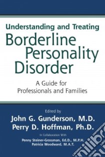 Understanding and Treating Borderline Personality libro in lingua di Gunderson John G. (EDT), Hoffman Perry D. Ph.D. (EDT)