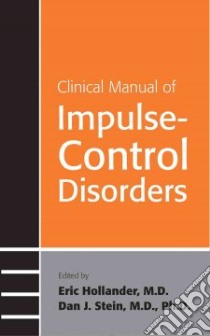 Clinical Manual of Impulse-Control Disorders libro in lingua di Hollander Eric (EDT), Stein Dan J. (EDT), Simon Robert I. (EDT), Hales Robert E. (EDT)