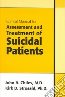 Clinical Manual For Assessment And Treatment Of Suicidal Patients libro in lingua di Chiles John A. M.D., Strosahl Kirk