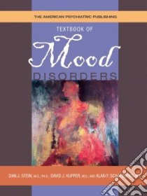 The American Psychiatric Publishing Textbook Of Mood Disorders libro in lingua di Stein Dan J. (EDT), Kupfer David J. (EDT), Schatzberg Alan F. (EDT)