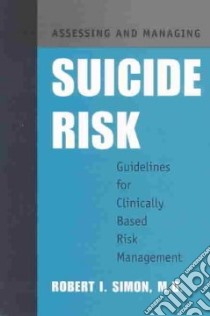Assessing and Managing Suicide Risk libro in lingua di Simon Robert I.