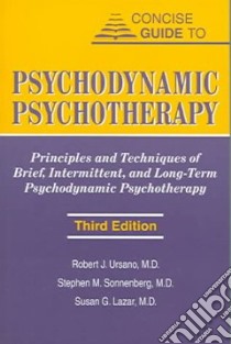 Concise Guide To Psychodynamic Psychotherapy libro in lingua di Ursano Robert J., Sonnenberg Stephen M. M.D., Lazar Susan G. M.D.