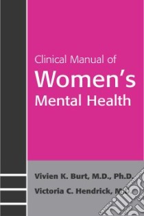Clinical Manual Of Women's Mental Health libro in lingua di Burt Vivien K. M.D. Ph.D., Hendrick Victoria C. M.D.