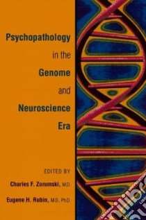 Psychopathology in the Genome And Neuroscience Era libro in lingua di Zorumski Charles F. M.D. (EDT), Rubin Eugene H. (EDT)