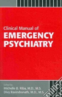 Clinical Manual of Emergency Psychiatry libro in lingua di Riba Michelle B. (EDT), Ravindranath Divy M.D. (EDT)