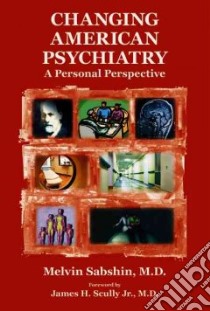 Changing American Psychiatry libro in lingua di Sabshin Melvin