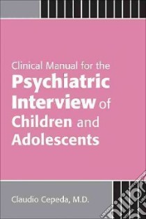 Clinical Manual for the Psychiatric Interview of Children and Adolescents libro in lingua di Cepeda Claudio
