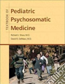 Textbook of Pediatric Psychosomatic Medicine libro in lingua di Shaw Richard J. (EDT), Demaso David R. (EDT)