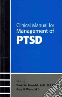 Clinical Manual for Management of Ptsd libro in lingua di Benedek David M. M.D. (EDT), Wynn Gary H. Ph.D. (EDT)