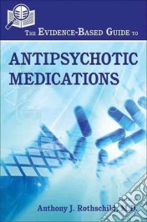 The Evidence-Based Guide to Antipsychotic Medications libro in lingua di Rothschild Anthony J. M.D. (EDT)