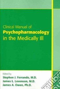 Clinical Manual of Psychopharmacology in the Medically Ill libro in lingua di Ferrando Stephen J. M.D. (EDT), Levenson James L. M.D. (EDT), Owen James A. (EDT)