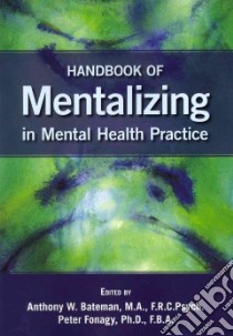 Handbook of Mentalizing in Mental Health Practice libro in lingua di Bateman Anthony W. (EDT), Fonagy Peter (EDT)