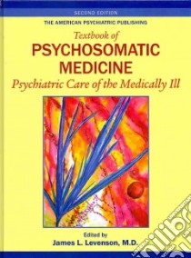 The American Psychiatric Publishing Textbook of Psychosomatic Medicine libro in lingua di Levenson James L. M.D. (EDT)