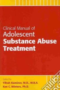 Clinical Manual of Adolescent Substance Abuse Treatment libro in lingua di Kaminer Yifrah M.D. (EDT), Winters Ken C. Ph.d. (EDT)