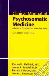Clinical Manual of Psychosomatic Medicine libro in lingua di Philbrick Kemuel L. M.D., Rundell James R. M.D., Netzel Pamela J. M.D., Levenson James L. M.D.