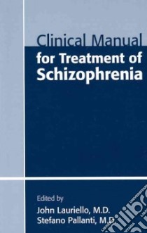 Clinical Manual for Treatment of Schizophrenia libro in lingua di Lauriello John (EDT), Pallanti Stefano M.D. (EDT)