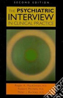 The Psychiatric Interview in Clinical Practice libro in lingua di Mackinnon Roger A. M.d., Michels Robert, Buckley Peter J.