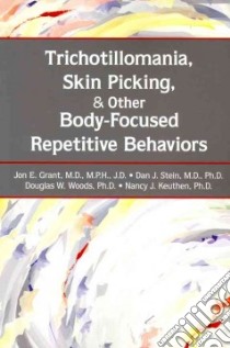 Trichotillomania, Skin Picking, and Other Body-focused Repetitive Behaviors libro in lingua di Grant Jon E., Stein Dan J., Woods Douglas, Keuthen Nancy J. Ph.D.