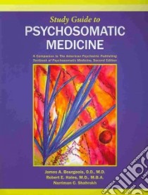 Study Guide to Psychosomatic Medicine libro in lingua di Bourgeois James A. M.D., Hales Robert E., Shahrokh Narriman C.
