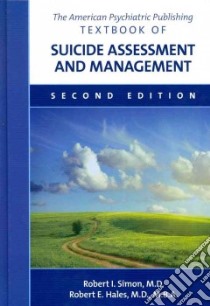 The American Psychiatric Publishing Textbook of Suicide Assessment and Management libro in lingua di Simon Robert I. M.D. (EDT), Hales Robert E. M.D. (EDT)