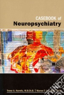 Casebook of Neuropsychiatry libro in lingua di Hurwitz Trevor A. (EDT), Lee Warren T. M.D. Ph.D. (EDT)