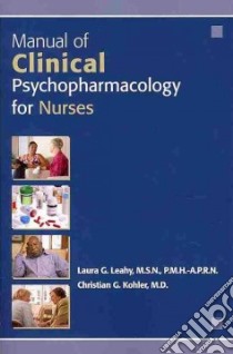 Manual of Clinical Psychopharmacology for Nurses libro in lingua di Leahy Laura G. (EDT), Kohler Christian G. M.D. (EDT)