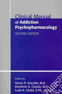 Clinical Manual of Addiction Psychopharmacology libro in lingua di Kranzler Henry R. M.D. (EDT), Ciraulo Domenic A. M.D. (EDT), Zindel Leah R. (EDT)