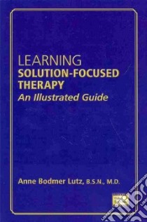Learning Solution-Focused Therapy libro in lingua di Lutz Anne Bodmer