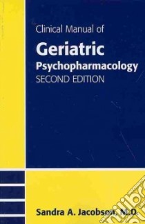 Clinical Manual of Geriatric Psychopharmacology libro in lingua di Jacobson Sandra A. M.D.