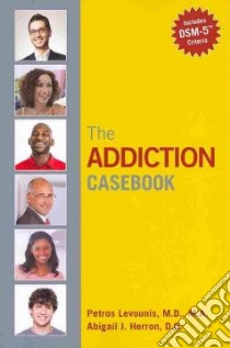 The Addiction Casebook libro in lingua di Levounis Petros M.D. (EDT), Herron Abigail J. (EDT)