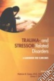Trauma- and Stressor-Related Disorders libro in lingua di Casey Patricia R. M.D. (EDT), Strain James J. M.D. (EDT)