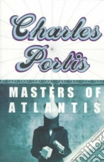 Masters of Atlantis libro in lingua di Portis Charles