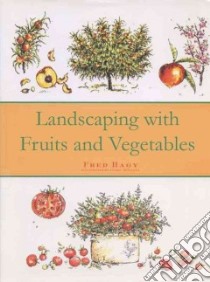 Landscaping With Fruits and Vegetables libro in lingua di Hagy Fred