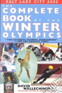 The Complete Book of the Winter Olympics 2002 libro in lingua di Wallechinsky David