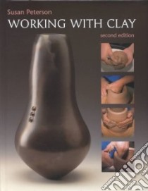 Working With Clay libro in lingua di Peterson Susan H., Peterson Jan