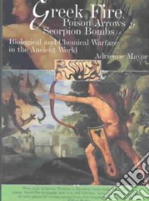 Greek Fire, Poison Arrows and Scorpion Bombs libro in lingua di Mayor Adrienne