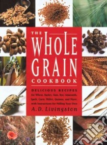 The Whole Grain Cookbook libro in lingua di Livingston A. D.