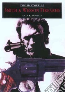 The History of Smith and Wesson Firearms libro in lingua di Boorman Dean K.