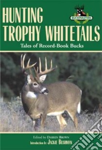 Hunting Trophy Whitetails libro in lingua di Bushman Jackie, Brown Darren