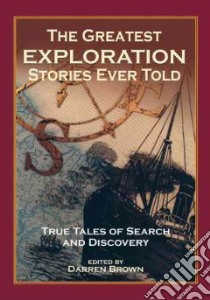 The Greatest Exploration Stories Ever Told libro in lingua di Brown Darren (EDT)