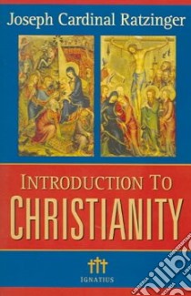 Introduction To Christianity libro in lingua di Ratzinger Joseph Cardinal, Foster J. R. (TRN), Miller Michael J. (TRN), Benedict XVI Pope, Benedict
