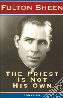 The Priest Is Not His Own libro in lingua di Sheen Fulton J.