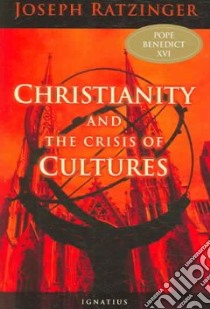 Christianity and the Crisis of Culture libro in lingua di Ratzinger Joseph Cardinal, Pera Marcello (INT), McNeil Brian (TRN), Benedict