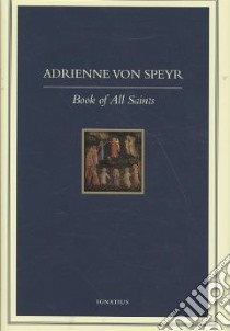 The Book of All Saints libro in lingua di Von Speyr Adrienne, Balthasar Hans Urs von (EDT), Schindler D. C. (TRN)