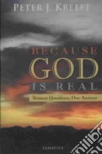 Because God Is Real libro in lingua di Kreeft Peter