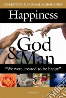 Happiness, God, and Man libro in lingua di Schonborn Christoph von Cardinal, Weber Hubert Philipp (EDT), Miller Michael J. (TRN)