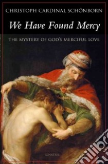 We Have Found Mercy libro in lingua di Schonborn Christoph von Cardinal, Weber Hubert Philipp (EDT), Miller Michael J. (TRN)