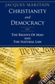 Christianity and Democracy and the Rights of Man and Natural Law libro in lingua di Maritain Jacques, Anson Doris C. (TRN), Gallagher Donald Arthur (INT), Dennehy Raymond L Dr. (FRW)